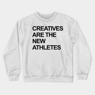 CREATIVES ARE THE NEW ATHLETES Crewneck Sweatshirt